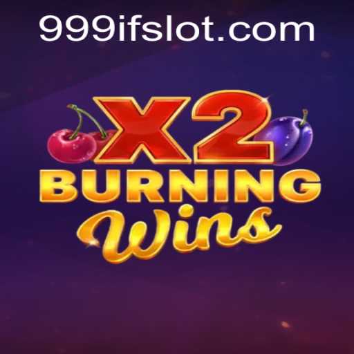 Explore the Thrilling World of BurningWinsX2 and the Role of 999IF in Modern Gaming