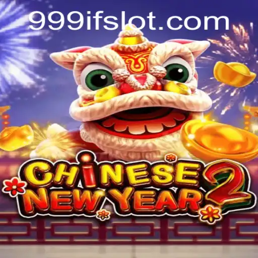 CHINESENEWYEAR2: An Exciting Gaming Experience with 999IF