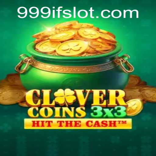 Exploring Clovercoin3x3: A Thrilling Game Experience with 999IF Strategy