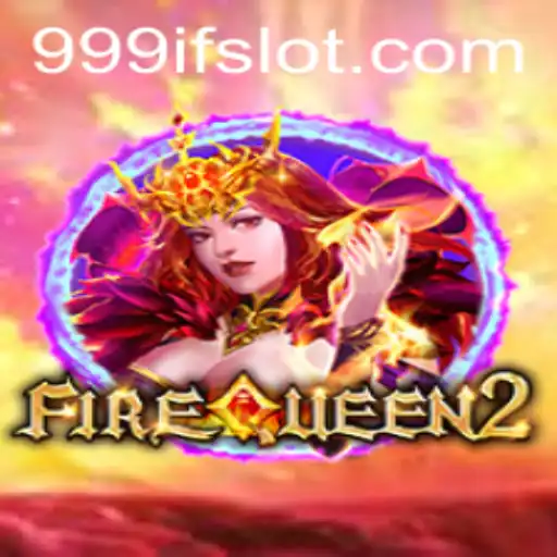 Enter the Enchanting World of FireQueen2 with 999IF