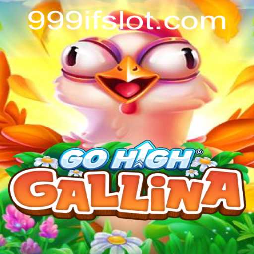 Exploring the Exciting World of GoHighGallina: The Game Powered by 999IF