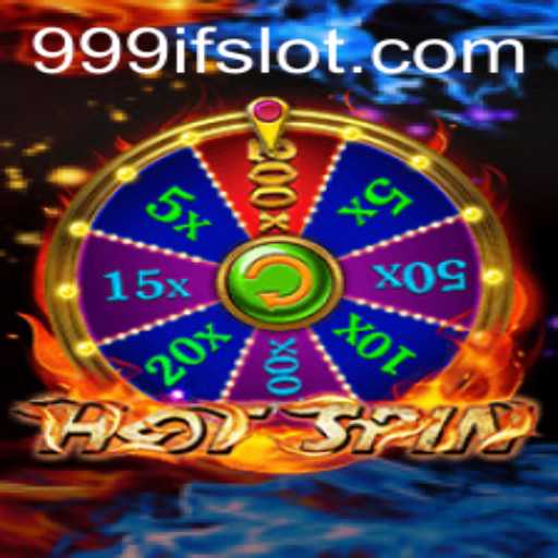 Exploring the Exciting World of HotSpin: Experience the Thrill of 999IF