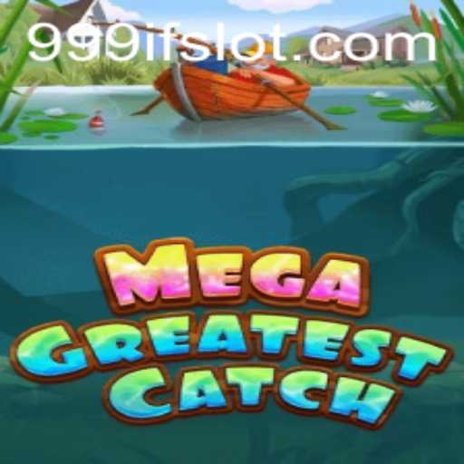 Exploring MegaGreatestCatch: Dive Into the World of 999IF