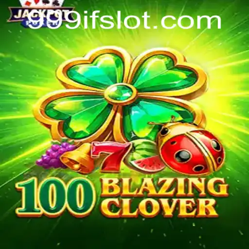 Unveiling 100BlazingClover: The New Gaming Sensation Inspired by 999IF