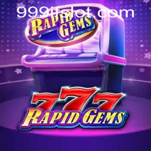 Unveiling the Excitement of RapidGems777: A New Era in Gaming with 999IF